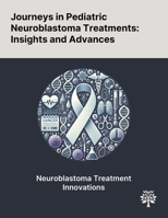 Journeys in Pediatric Neuroblastoma Treatments: Insights and Advances 1022903543 Book Cover