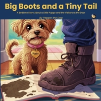 Big Boots and a Tiny Tail: A Bedtime Story About a Little Puppy and the Visitors at the Door (Six Inches Above the Ground) B0H8FD2KZ2 Book Cover