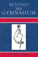 Beyond the Gymnasium: Educating the Middle-Class Bodies in Classical Germany 0739120905 Book Cover