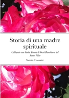 Storia di una madre spirituale: Colloquio con Santa Teresa di Gesù Bambino e del Santo Volto (Italian Edition) 1446639541 Book Cover