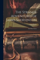 The Strange Adventures of James Shervinton: And Other Stories 1022110012 Book Cover