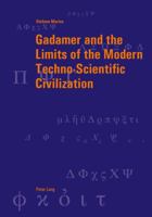 Gadamer and the Limits of the Modern Techno-Scientific Civilization 3034306636 Book Cover
