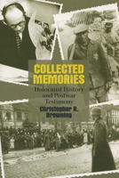 Collected Memories: Holocaust History and Post-War Testimony (George L. Mosse Series in Modern European Cultural and Intellectual History) 0299189848 Book Cover