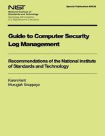 Guide to Computer Security Log Management: Recommendations of the National Institute of Standards and Technology 1494747790 Book Cover