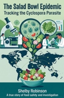 The Salad Bowl Epidemic: Tracking the Cyclospora Parasite B0H971BZYL Book Cover