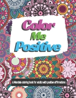 Color Me Positive: A Mandala Coloring Book for Adults with Positive Affirmations B08JRGP6RQ Book Cover