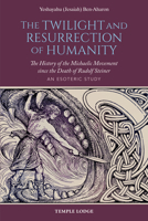 The Twilight and Resurrection of Humanity: The History of the Michaelic Movement Since the Death of Rudolf Steiner: An Esoteric Study 1912230429 Book Cover