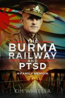The Burma Railway and PTSD: A Family Memoir 1399049895 Book Cover
