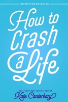 How to Crash a Life 1649376928 Book Cover