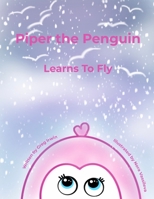 Piper the Penguin: Learns to Fly B08R9F8SPH Book Cover