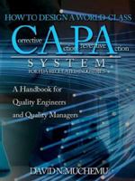 How to Design a World-Class Corrective Action Preventive Action System for FDA-Regulated Industries: A Handbook for Quality Engineers and Quality Mana 1425950531 Book Cover