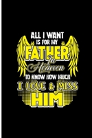 All I Want is for My Father in Heaven To Know How Much I Love and Miss Him: Best Father Perfect Gift Dot Grid Notebook/Journal (6"x9") 1697038700 Book Cover
