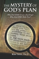 the MYSTERY OF GOD’s PLAN: Why Did GOD Create Anything? Why Did GOD Make You? 1641060662 Book Cover