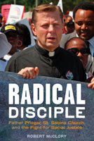 Radical Disciple: Father Pfleger, St. Sabina Church, and the Fight for Social Justice 1569765286 Book Cover