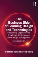 The Business Side of Learning Design and Technologies: Supporting Organizational Knowledge, Performance, and Change Management 1032853115 Book Cover