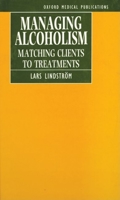 Managing Alcoholism: Matching Clients to Treatments (Oxford Medical Publications) 0192619020 Book Cover