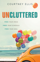 Uncluttered: Free Your Space, Free Your Schedule, Free Your Soul 1628627913 Book Cover