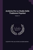 Archivio Per Lo Studio Delle Tradizioni Popolari, Volume 11 1146305109 Book Cover