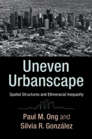 Uneven Urbanscape: Spatial Structures and Ethnoracial Inequality 110717032X Book Cover