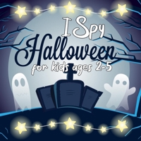I Spy Halloween Book For Kids Ages 2-5: Unique Halloween Guessing Game For Toddlers And Preschoolers. Great Activity Book For Children B08JF17Q8D Book Cover