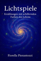 Lichtspiele: Erzählungen mit schillernden Farben des Lebens (German Edition) B0FKBRY6M8 Book Cover