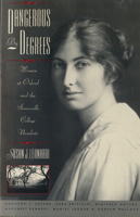 Dangerous by Degrees: Women at Oxford and the Somerville College Novelists 0813513650 Book Cover