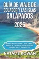 GUÍA DE VIAJE DE ECUADOR Y LAS ISLAS GALÁPAGOS 2026: Explora volcanes, selvas tropicales, ciudades coloniales y maravillas de la vida silvestre con ... y aventuras en islas. (Spanish Edition) B0H2Q79XMC Book Cover
