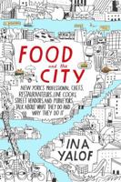 Food and the City: New York's Professional Chefs, Restaurateurs, Line Cooks, Street Vendors, and Purveyors Talk About What They Do and Why They Do It 0399168923 Book Cover