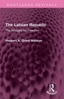 The Latvian Republic: The Struggle for Freedom 103274359X Book Cover