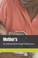 Mother's: the underestimated strength of that woman B0DZVVWFLD Book Cover