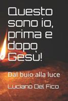 Questo sono io, prima e dopo Gesù!: Dal buio alla luce 1723811491 Book Cover