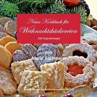 Neues Kochbuch für Weihnachtsbäckereien: 230 Originalrezepte 3743148862 Book Cover