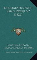 Bibljograficznych Ksiag Dwoje V2 (1826) 1517013747 Book Cover