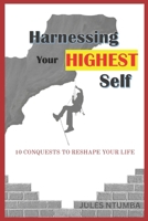 Harnessing Your Highest Self: 10 Conquests to Reshape Your Life B0FBJD1DSX Book Cover