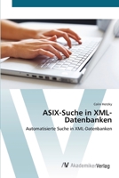 ASIX-Suche in XML-Datenbanken: Automatisierte Suche in XML-Datenbanken 3639406451 Book Cover