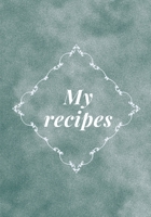 My recipes: Blank recipe journal, food cookbook design, document and notes all your favorite recipes ... for Women, Wife, Mom, book 7" x 10" Blank recipe journal, food cookbook design, document and no 1513676504 Book Cover