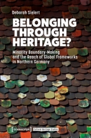 Belonging Through Heritage?: Minority Boundary-Making and the Reach of Global Frameworks in Northern Germany (Cultural Heritage Studies) 3837679306 Book Cover