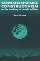 Commonsense Constructivism: Or the Making of World Affairs (International Relations in a Constructed World) 0765605783 Book Cover