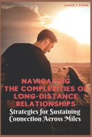 Navigating the Complexities of Long-Distance Relationships: Strategies for Sustaining Connection Across Miles B0CQGLJPG8 Book Cover