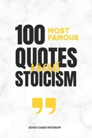 100 Most Famous Quotes About Stoicism: Timeless Wisdom from Marcus Aurelius, Seneca, Epictetus, Plato, Aristotle, and Other Classical Thinkers on Discipline, Resilience, and Inner Freedom B0G7RZ1WV8 Book Cover