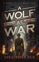 A Wolf At War: A Novel of the Weird War 1763686809 Book Cover