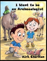I Want to be An Archaeologist B08TQ2QPQF Book Cover