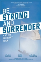 Be Strong and Surrender : A 30 Day Recovery Guide 1638123357 Book Cover