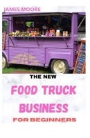 THE NEW FOOD TRUCK BUSINESS FOR BEGINNERS B096TN7JRD Book Cover