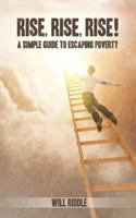 Rise, Rise, Rise!: A Simple Guide to Escaping Poverty 1481802488 Book Cover