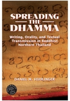 Spreading the Dhamma: Writing, Orality, And Textual Transmission in Buddhist Northern Thailand (Southeast Asia--Politics, Meaning, Memory) 0824830245 Book Cover