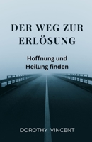 Der Weg zur Erlösung: Hoffnung und Heilung finden (German Edition) B0DWZT41G6 Book Cover