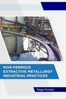 Non-Ferrous Extractive Metallurgy - Industrial Practices - 2nd Ed 1516995325 Book Cover