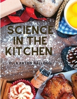 Science in the Kitchen: A Scientific Treatise On Food Substances and Their Properties Together with Wholesome Recipes 1805470841 Book Cover