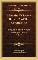 Memoirs Of Prince Rupert And The Cavaliers V3: Including Their Private Correspondence 1164954075 Book Cover
